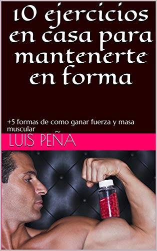 10 ejercicios en casa para mantenerte en forma: +5 formas de como ganar fuerza y masa muscular