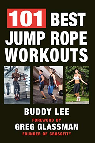 101 Best Jump Rope Workouts: The Ultimate Handbook for the Greatest Exercise on the Planet (English Edition)