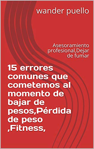 19 errores comunes que cometemos al momento de bajar de pesos,Pérdida de peso ,Fitness,: Asesoramiento profesional,Dejar de fumar (perder pesos)