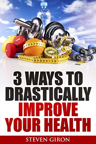 3 Ways To Drastically Improve Your Health (English Edition)