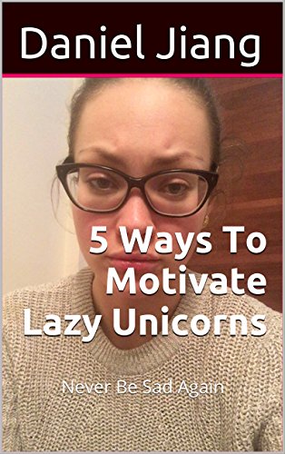 5 Ways To Motivate Lazy Unicorns: Never Be Sad Again (English Edition)