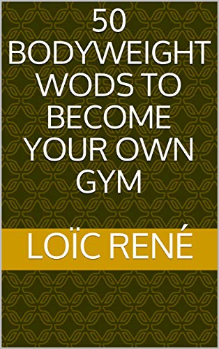 50 bodyweight wods to become your own gym (English Edition)