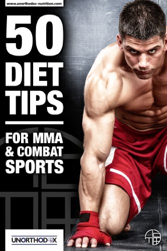 50 Diet Tips for MMA and Combat Sports: An MMA Diet and Nutrition book to help you Diet, Make Weight, get the most out of your MMA Training and Win your ... Loss - Weight Loss - UFC) (English Edition)