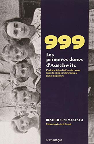 999. Les primeres dones d’Auschwitz: L'extraordinària història de les primeres noies condemnades al camp d'extermini