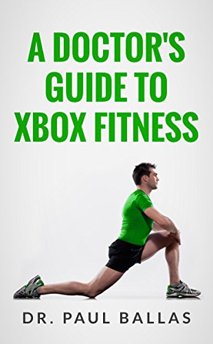 A Doctor's Guide to Xbox Fitness: Includes charts ranking over 60 Xbox Fitness workouts based on over 300 hours of testing. (English Edition)