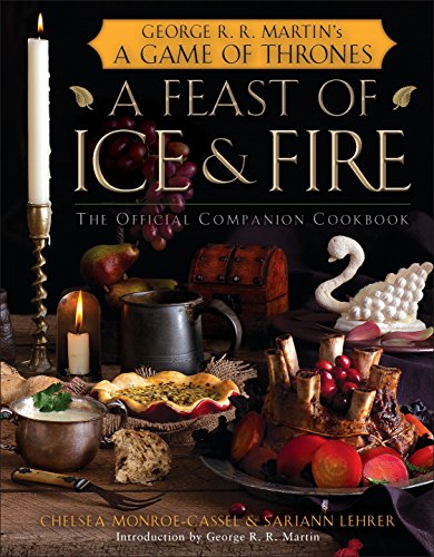 A Feast of Ice and Fire: The Official Companion Cookbook to a Game of Thrones