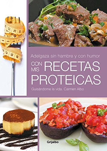 Adelgaza sin hambre y con humor con mis recetas proteicas (Sabores)