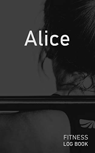 Alice: Blank Daily Fitness Workout Log Book | Track Exercise Type, Sets, Reps, Weight, Cardio, Calories, Distance & Time | Space to Record Stretches, ... Personalized First Name Initial A Cover