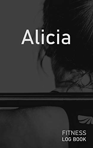 Alicia: Blank Daily Fitness Workout Log Book | Track Exercise Type, Sets, Reps, Weight, Cardio, Calories, Distance & Time | Space to Record Stretches, ... Personalized First Name Initial A Cover