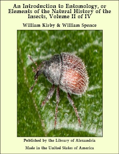 An Introduction to Entomology, or Elements of the Natural History of the Insects, Volume II of IV (English Edition)
