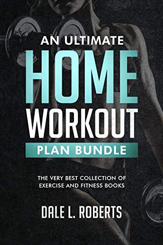 An Ultimate Home Workout Plan Bundle: The Very Best Collection of Exercise and Fitness Books (English Edition)