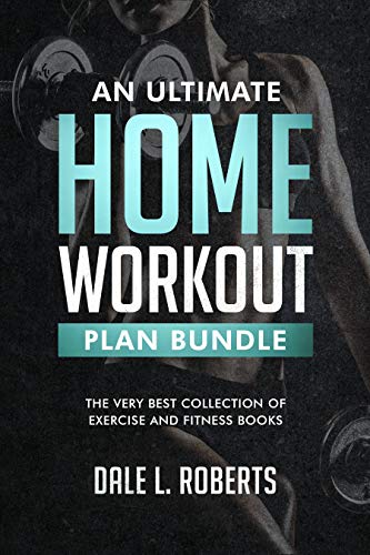 An Ultimate Home Workout Plan Bundle: The Very Best Collection of Exercise and Fitness Books (English Edition)