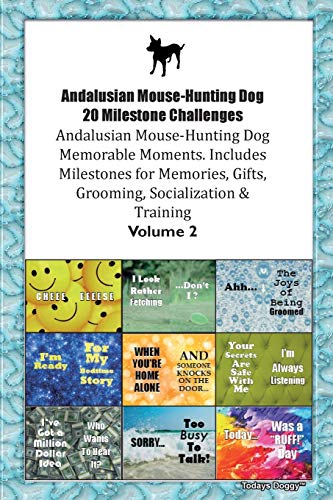 Andalusian Mouse-Hunting Dog (Ratonero Bodeguero Andaluz) 20 Milestone Challenges Andalusian Mouse-Hunting Dog Memorable Moments.Includes Milestones ... Grooming, Socialization & Training Volume 2