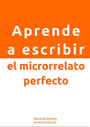 Aprende a escribir el microrrelato perfecto:  Domina el arte de escribir con brevedad