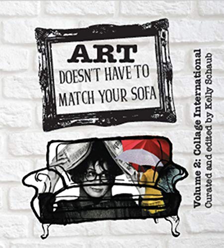 Art Doesn't Have to Match Your Sofa: Volume 2: Collage International (English Edition)