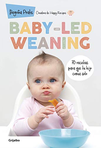 Baby-led weaning: 70 recetas para que tu hijo coma solo (Embarazo, bebé y niño)