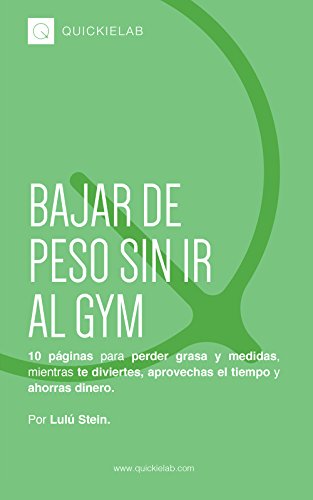 Bajar de peso sin ir al GYM: 10 páginas para perder grasa y medidas, mientras te diviertes, aprovechas el tiempo y ahorras dinero.