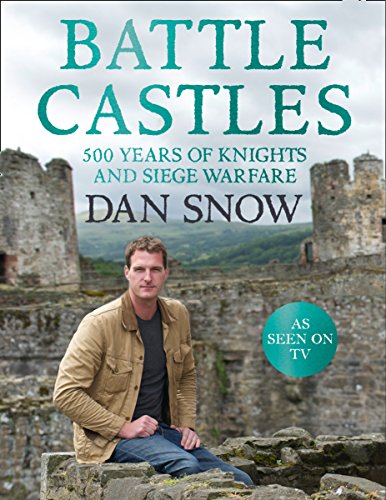 Battle Castles: 500 Years of Knights and Siege Warfare: 500 Years of Knights & Siege Warfare (English Edition)