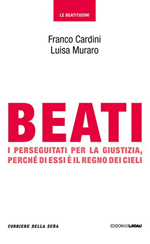 Beati i perseguitati per la giustizia, perché di essi è il regno dei cieli (Le Beatitudini Vol. 4) (Italian Edition)