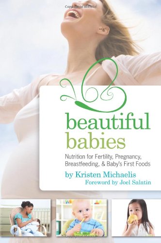 Beautiful Babies: Nutrition for Fertility, Pregnancy, Breast-feeding, and Baby's First Foods