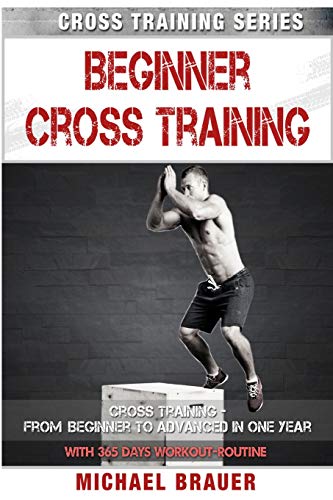 Beginner Cross Training: From Beginner to Advanced in one year: Volume 2 (Cross Training Series)