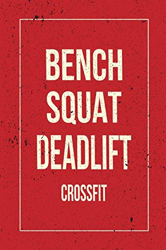Bench Squat Deadlift Crossfit: 12 Week Undated Crossfit Journal - Record Personal Records, Benchmarks and WODs While You Train (Red Cover)