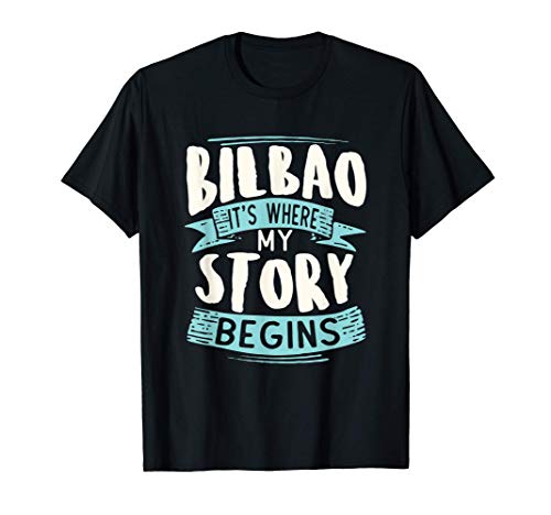 Bilbao It's Where My Story Begins viaje a casa Camiseta