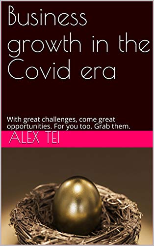 Business growth in the Covid era: With great challenges, come great opportunities. For you too. Grab them. (English Edition)