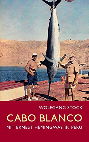 Cabo Blanco: Mit Ernest Hemingway in Peru (German Edition)