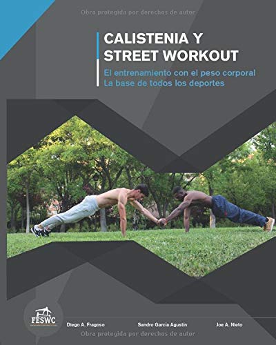 Calistenia y Street Workout: El entrenamiento con el peso corporal. La base de todos los deportes.: El entrenamiento con el peso corporal. La base de todos los deportes.