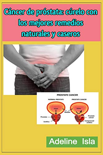 Cáncer de próstata: cúrelo con los mejores remedios naturales y caseros