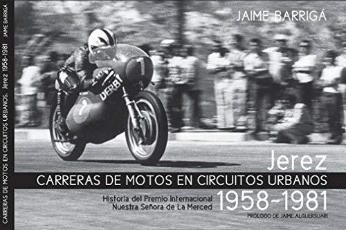 CARRERAS DE MOTOS EN CIRCUITOS URBANOS: JEREZ 1958-1981