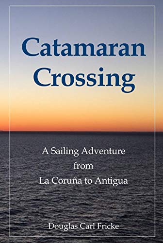 Catamaran Crossing: A Sailing Adventure from La Coruña to Antigua (English Edition)