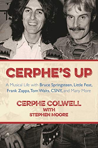 Cerphe's Up: A Musical Life with Bruce Springsteen, Little Feat, Frank Zappa, Tom Waits, CSNY, and Many More (English Edition)