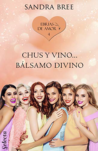 Chus y vino... bálsamo divino (Ebrias de amor 4)