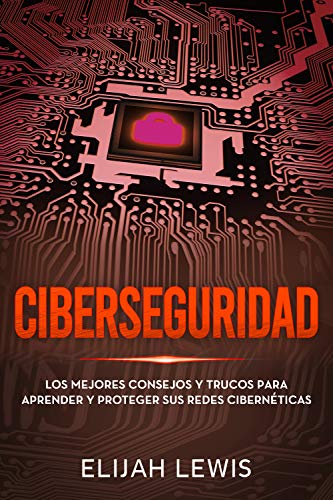 Ciberseguridad: Los mejores consejos y trucos para aprender y proteger sus redes cibernéticas