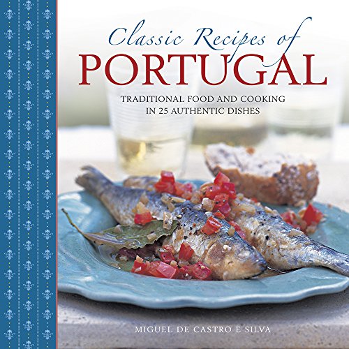 Classic Recipes of Portugal: Traditional Food and Cooking in 25 Authentic Dishes