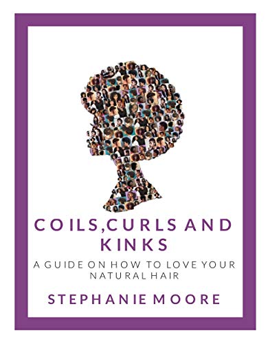 Coils, Curls and Kinks: A guide on how to love your natural hair (English Edition)