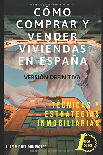 Cómo comprar y vender una vivienda en España.: Tecnicas y estrategias inmobiliarias. 2016.