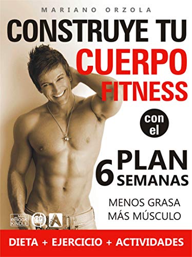 Construye tu cuerpo fitness con el plan 6 semanas: Menos grasa, más músculo (En Forma Colección nº 2)