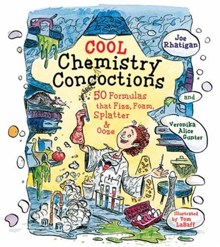 Cool Chemistry Concoctions: 50 Formulas That Fizz, Foam, Splatter and Ooze