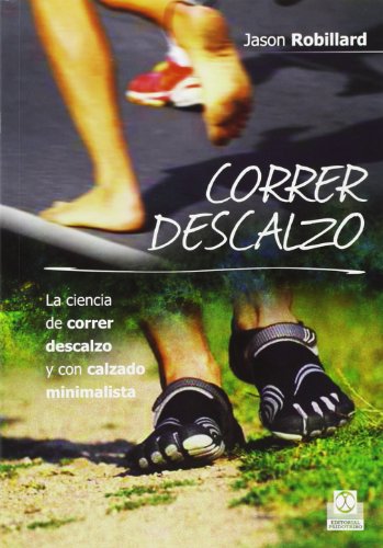 Correr descalzo. La ciencia de correr descalzo y con calzado minimalista (Deportes)