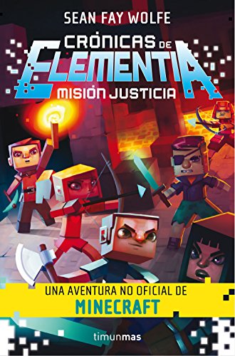 Crónicas de Elementia 1. Misión justicia: Una aventura no oficial de Minecraft