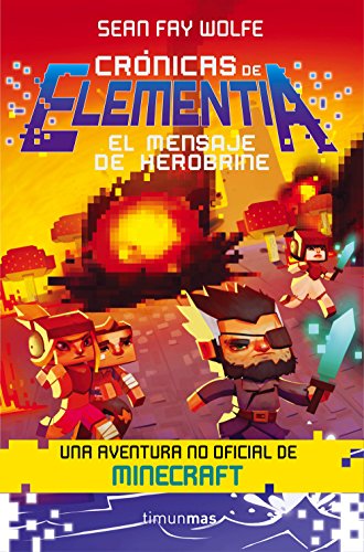 Crónicas de Elementia 3. El mensaje de Herobrine: Una aventura no oficial de Minecraft