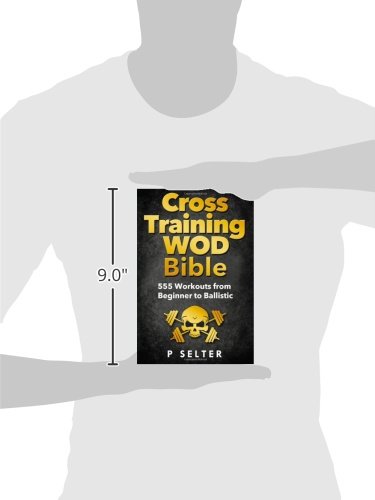 Cross Training WOD Bible: 555 Workouts from Beginner to Ballistic