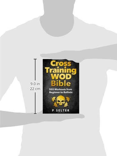 Cross Training WOD Bible: 555 Workouts from Beginner to Ballistic