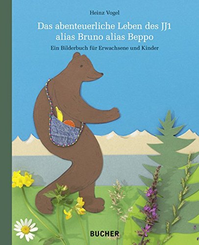 Das abenteuerliche Leben des JJ1 alias Bruno alias Beppo: Ein Bilderbuch für Erwachsene und Kinder