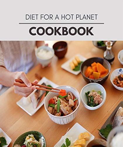 Diet For A Hot Planet Cookbook: Easy and Delicious for Weight Loss Fast, Healthy Living, Reset your Metabolism | Eat Clean, Stay Lean with Real Foods for Real Weight Loss (English Edition)