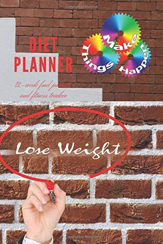 Diet Planner - Make Things Happen - 12-Week / New You Within 90 Days, Food Journal and Fitness Tracker 6 x 9 in - 111 Pages: Exercise & Diet Journal - ... and Weight Loss Diary – Nice glossy cover