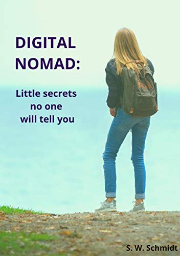 Digital Nomad: Little secrets that no one will tell you (English Edition)
